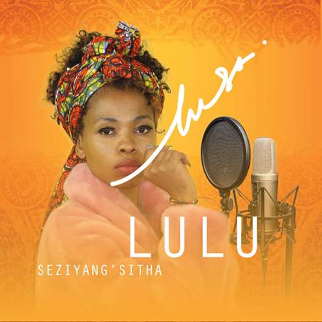 Songstress Lulu releases new intriguing single titled Seziyang'sitha